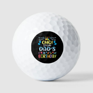 OMG It's My Dad's Birthday Happy To Me You Father  Golf Balls