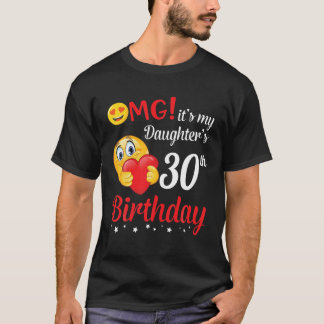 OMG It's My Daughter's 30Th Birthday Happy Me Dad T-Shirt