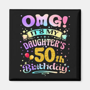 Omg Its My Daughters 50th Birthday Happy 50 Years  Magnet