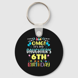 Omg Its My Daughters 6th Birthday Sweet 6 Years Ol Keychain