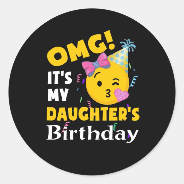 OMG It's my Daughter's Birthday Cool Emoji Birthda Classic Round Sticker (Front)