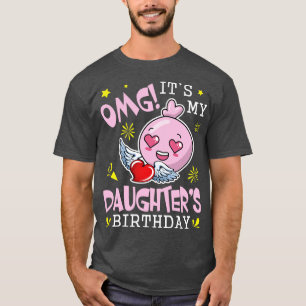OMG Its My Daughters Birthday Happy With Hearts An T-Shirt