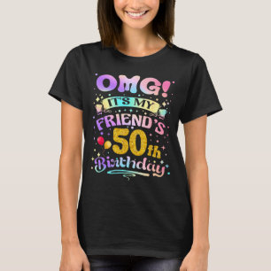 Omg Its My Friends 50th Birthday Happy 50 Years Ol T-Shirt