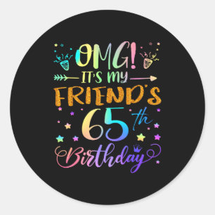 Omg Its My Friends 65th Birthday Sweet 65 Years Ol Classic Round Sticker