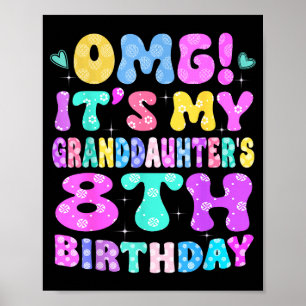 Omg Its My Granddaughters 8th Birthday Flowers 8 Y Poster