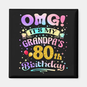 Omg Its My Grandpas 80th Birthday Happy 80 Years O Magnet