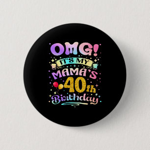 Omg Its My Mamas 40th Birthday Happy 40 Years Old 2 Inch Round Button