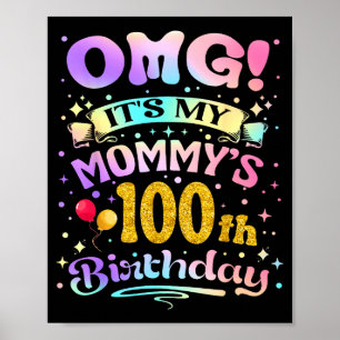Omg Its My Mommys 100th Birthday Happy 100 Years O Poster