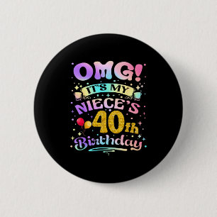 Omg Its My Nieces 40th Birthday Happy 40 Years Old 2 Inch Round Button
