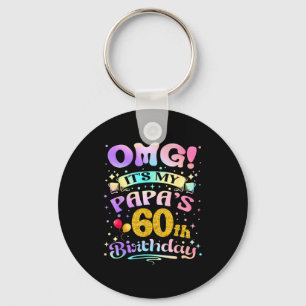 Omg Its My Papas 60th Birthday Happy 60 Years Old  Keychain