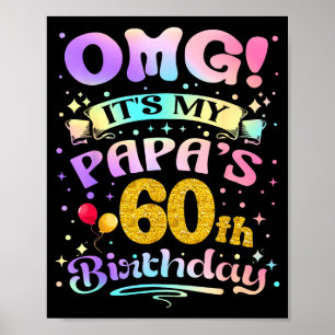 Omg Its My Papas 60th Birthday Happy 60 Years Old Poster