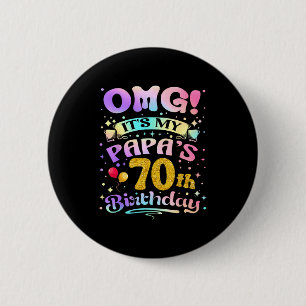 Omg Its My Papas 70th Birthday Happy 70 Years Old 2 Inch Round Button