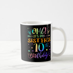 Omg Its My Sisters 10th Birthday Sweet 10 Years Ol Coffee Mug