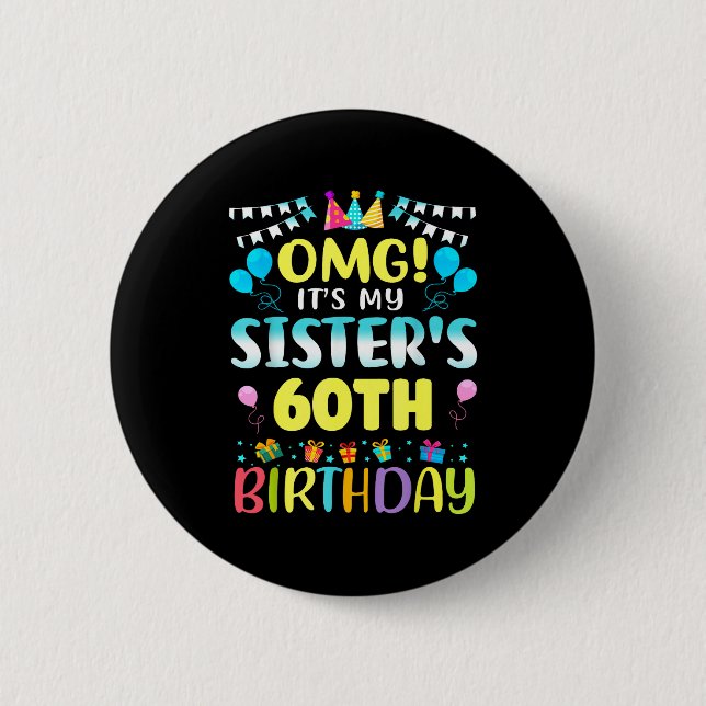 Omg It's My Sister's 60th Birthday Sweet 60 Years  2 Inch Round Button (Front)