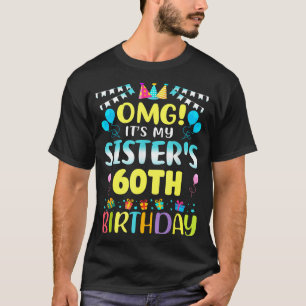 Omg It's My Sister's 60th Birthday Sweet 60 Years  T-Shirt