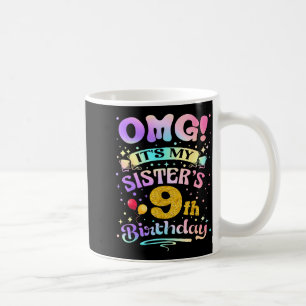 Omg Its My Sisters 9th Birthday Happy 9 Years Old Coffee Mug