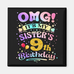 Omg Its My Sisters 9th Birthday Happy 9 Years Old Magnet