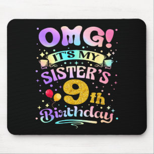 Omg Its My Sisters 9th Birthday Happy 9 Years Old Mouse Pad