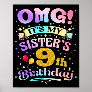Omg Its My Sisters 9th Birthday Happy 9 Years Old  Poster