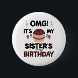 Omg Its My Sisters Birthday Party Birthday Shirt 2 Inch Round Button<br><div class="desc">Omg Its My Sisters Birthday Party Funny Sisters Birthday Gift</div>