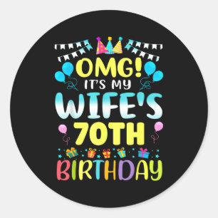 Omg Its My Wifes 70th Birthday Sweet 70 Years Old Classic Round Sticker