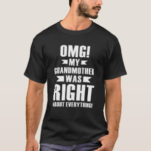 Omg My Grandmother Was Right About Everything 2 T-Shirt
