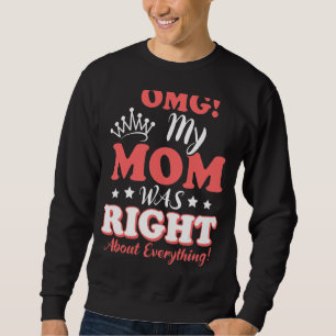 Omg My Mom Was Right About Everything Mother's Day Sweatshirt