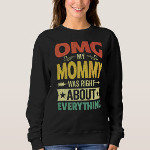 Omg My Mommy Was Right About Everything Mother's D Sweatshirt