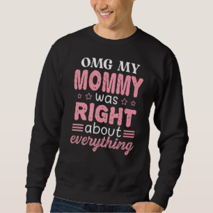 Omg My Mommy Was Right About Everything Mother's D Sweatshirt