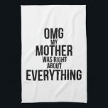 Omg My Mother Was Right About Everything Kitchen Towel<br><div class="desc">Omg My Mother Was Right About Everything 

black, child, comedy, dishes, funny, houseware, humour, humour, laughs, mother, mother was right, mother was right about everything, omg, omg mother was right, relationship, white, wisdom</div>