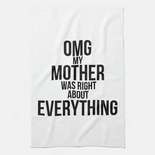 Omg My Mother Was Right About Everything Kitchen Towel (Vertical)