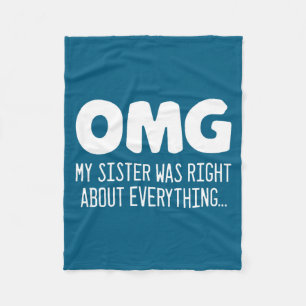 Omg My Sister Was Right About Everything - Funny S Fleece Blanket