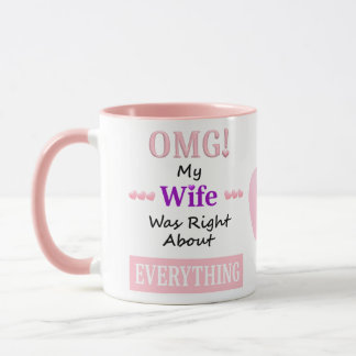 OMG! my wife was right about everything Mug