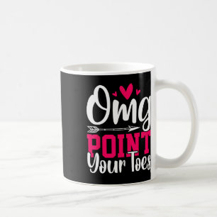 Omg Point Your Toes Funny Dancing Dance  Coffee Mug