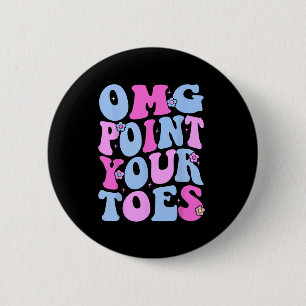 Omg Point Your Toes Funny Dancing Teacher Tap Danc 2 Inch Round Button