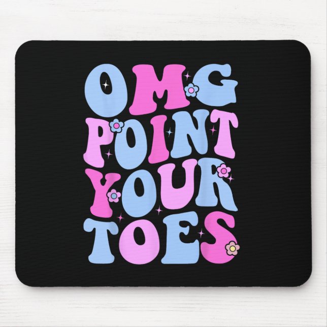 Omg Point Your Toes Funny Dancing Teacher Tap Danc Mouse Pad (Front)