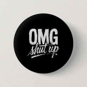 Omg Shut Up Funny Sarcastic Saying Meme Humour Men 2 Inch Round Button