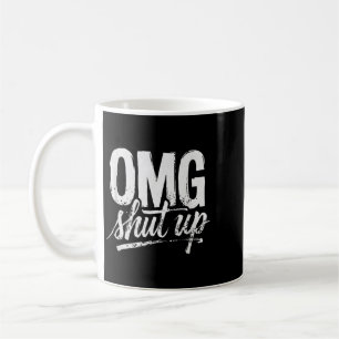 Omg Shut Up Funny Sarcastic Saying Meme Humour Men Coffee Mug