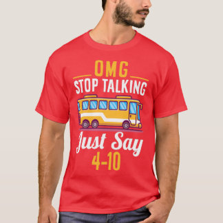 OMG STOP TALKING JUST SAY T-Shirt