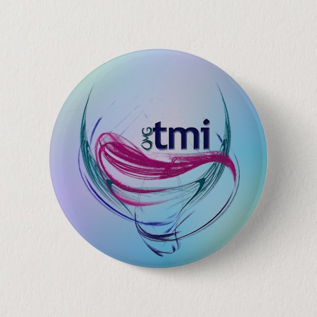 OMG! tmi 2 Inch Round Button (Front)