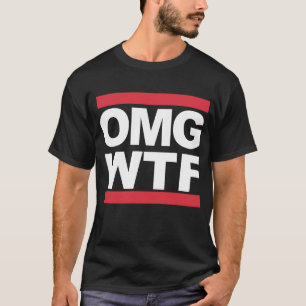 OMG WTF T Shirt