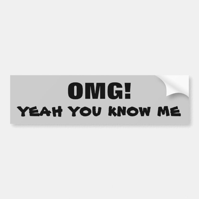 OMG Yeah You Know Me Bumper Sticker (Front)