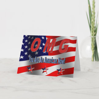 OMG You Are  An American Now! New Citizen Greeting Card