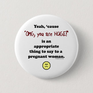 OMG, you are huge 2 Inch Round Button