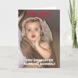 Omg you graduated nursing school funny card