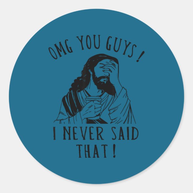 Omg You Guys I Never Said That Funny Sarcastic Quo Classic Round Sticker (Front)
