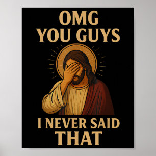 Omg You Guys I Never Said That Funny Sarcastic Quo Poster