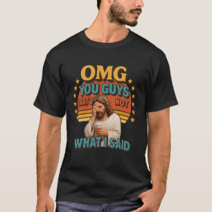 OMG You Guys I Never Said That Sarcastic Quote Jes T-Shirt