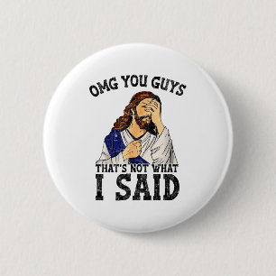 Omg You Guys Thats Not What I Said  2 Inch Round Button