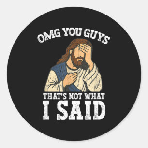 Omg You Guys That's Not What I Said Classic Round Sticker